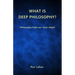 What is Deep Philosophy?: Philosophy from our inner depth