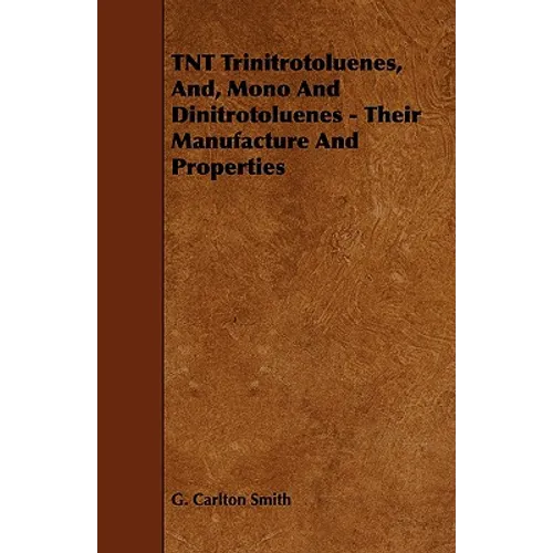 TNT Trinitrotoluenes, And, Mono And Dinitrotoluenes - Their Manufacture And Properties - Paperback