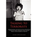 Talking to Terrorists: Understanding the Psycho-Social Motivations of Militant Jihadi Terrorists, Mass Hostage Takers, Suicide Bombers & Mart