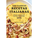 Las Clasicas Recetas Italianas 2022: Muchas Recetas de Antigua Tradición