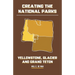 Creating the National Parks: Yellowstone, Glacier, and Grand Teton