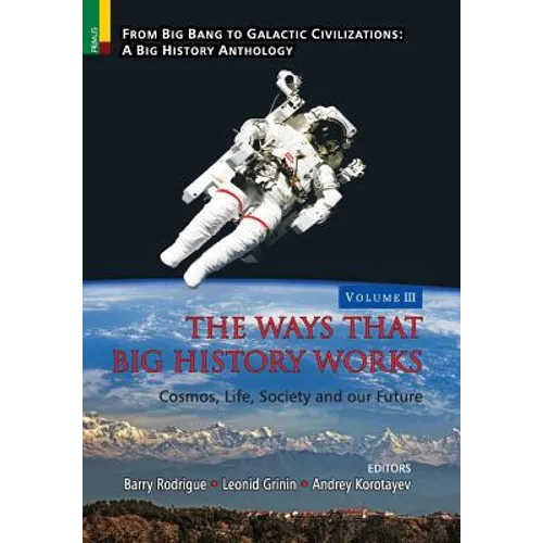 The Ways that Big History Works: Cosmos, Life, Society and our Future