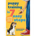 Puppy Training in 7 Easy Steps: Everything You Need to Know to Raise the Perfect Dog