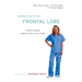 Another Day in the Frontal Lobe: A Brain Surgeon Exposes Life on the Inside
