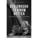 Old Enough To Know Better: One Woman's Journey to Freedom