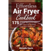 Effortless Air Fryer Cookbook: 175 Air Fryer Recipes to Cook Best American and B