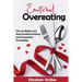 Emotional Overeating: How to Master and Stop Emotional Eating and Compulsive Overeating.