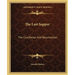 The Last Supper: The Crucifixion And Resurrection