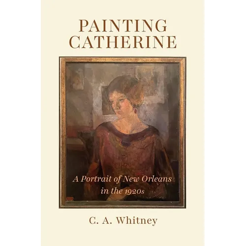 Painting Catherine: A Portrait of New Orleans in the 1920s