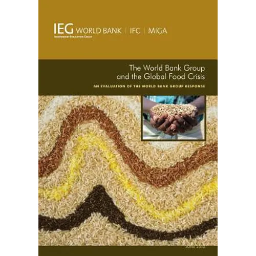 The World Bank Group and the Global Food Crisis: An Evaluation of the World Bank Group Response