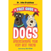 A First Guide to Dogs: Understanding Your Very Best Friend