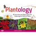 Plantology: 30 Activities and Observations for Exploring the World of Plants Volume 5