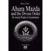 Ahura Mazda and the Divine Order: The Ancient Wisdom of Zoroastrianism
