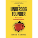 The Underdog Founder: How to Go From Unseen to Unstoppable