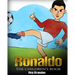 Ronaldo: The Children's Book. Fun, Inspirational and Motivational Life Story of Cristiano Ronaldo - One of The Best Soccer Players in History.