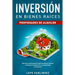 Inversión en bienes raíces: propiedades de alquiler: Descubra como generar ingresos pasivos masivos mediante el alquiler de sus propiedades actualizad