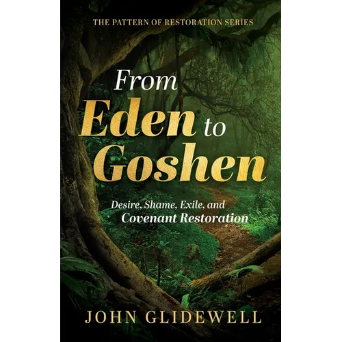 From Eden to Goshen: Desire, Shame, Exile, and Covenant Restoration