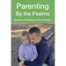 Parenting by the Psalms: A Guide to Spiritual Parenting