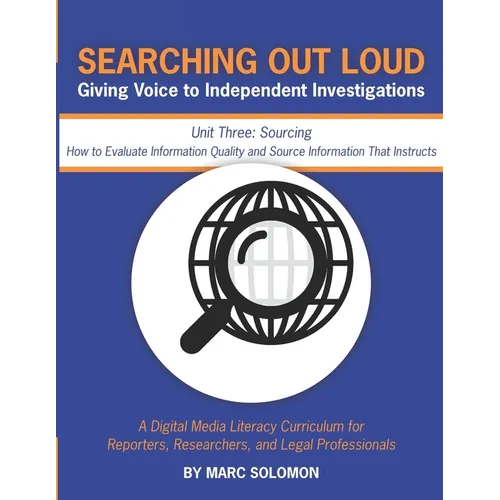 Searching Out Loud - Unit Three: Sourcing -- How to Evaluate Information Quality and Source Information That Instructs