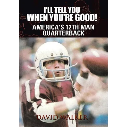 I'll Tell You When You're Good!: The Memoir of America's Youngest College Quarterback