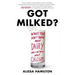 Got Milked?: What You Don't Know about Dairy and the Truth about Calcium