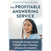 The Profitable Answering Service: 65 Actionable Strategies to Boost Profitability, Master Technology, and Outpace the Competition