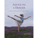 Advice to a Dancer: Wisdom and Wonder from the Studio and Stage