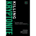 Killing Kryptonite: Destroy What Steals Your Strength