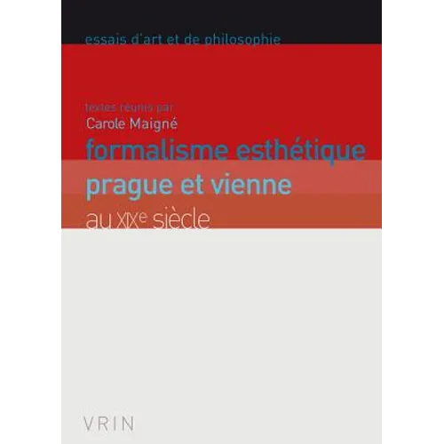 Formalisme Esthetique: Prague Et Vienne Au XIXe Siecle