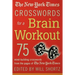 The New York Times Crosswords for a Brain Workout: 75 Mind-Building Crosswords from the Pages of the New York Times