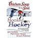 Chicken Soup for the Soul: Hooked on Hockey: 101 Stories about the Players Who Love the Game and the Families That Cheer Them on