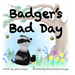 Badger's Bad Day