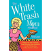 The White Trash Mom Handbook: Embrace Your Inner Trailerpark, Forget Perfection, Resist Assimilation Into the Pta, Stay Sane, and Keep Your Sense of H