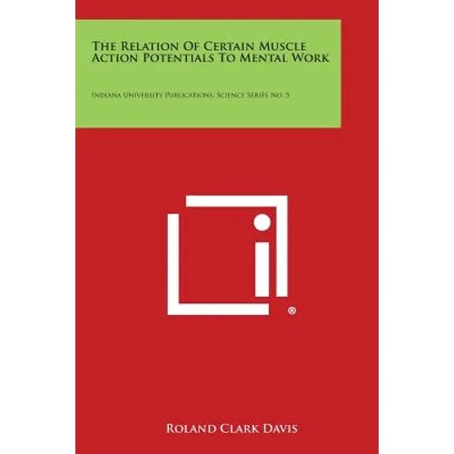 The Relation Of Certain Muscle Action Potentials To Mental Work: Indiana University Publications, Science Series No. 5