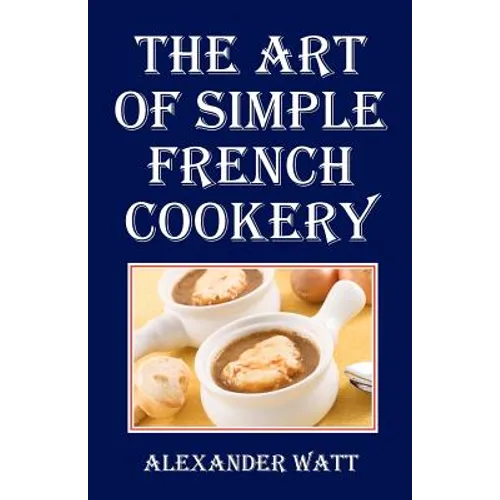 The Art of Simple French Cookery