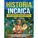 Historia incaica: 500 datos interesantes sobre los incas