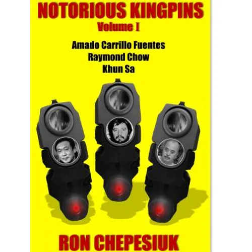 Notorious Kingpins, Volume 1: Amado Carrillo Fuentes and Raymond Chow