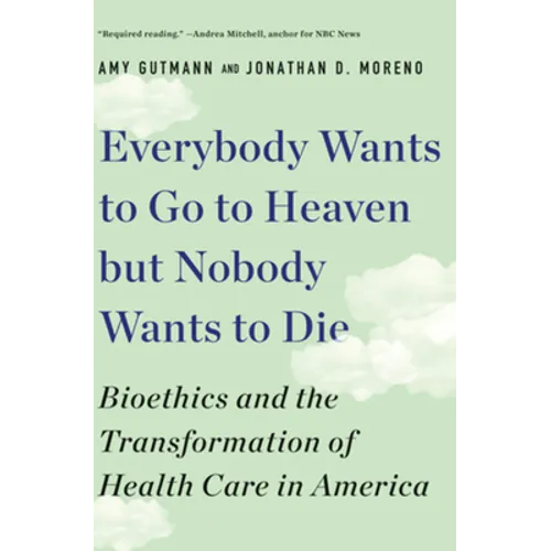 Everybody Wants to Go to Heaven But Nobody Wants to Die: Bioethics and the Transformation of Health Care in America