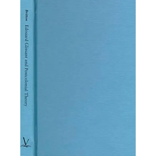 Edouard Glissant and Postcolonial Theory: Strategies of Language and Resistance