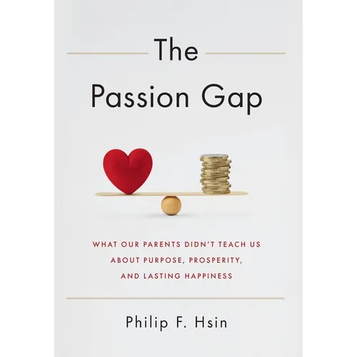 The Passion Gap: What Our Parents Didn't Teach Us About Purpose, Prosperity, and Lasting Happiness