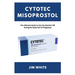 Cytotec Misoprostol: The Ultimate Guide to Use the Abortion Pill during the Early Part of Pregnancy