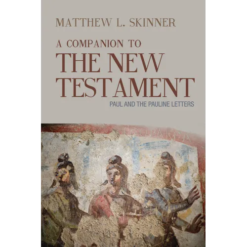 A Companion to the New Testament: Paul and the Pauline Letters