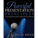 Powerful Presentation Principles: 52 Presenting Rules to Help You Prepare, Present and Persuade