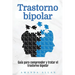 Trastorno bipolar: Guía para comprender y tratar el trastorno bipolar