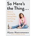 So Here's the Thing . . .: Notes on Growing Up, Getting Older, and Trusting Your Gut