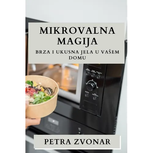 Mikrovalna Magija: Brza i Ukusna Jela u Vasem Domu