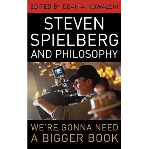 Steven Spielberg and Philosophy: We're Gonna Need a Bigger Book