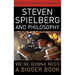 Steven Spielberg and Philosophy: We're Gonna Need a Bigger Book