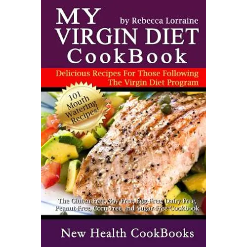 My Virgin Diet CookBook: The Gluten-Free, Soy-Free, Egg-Free, Dairy-Free, Peanut-Free, Corn-Free and Sugar-Free Cookbook