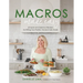 Macros Made Easy: 60 Quick and Delicious Recipes for Hitting Your Protein, Fat and Carb Goals